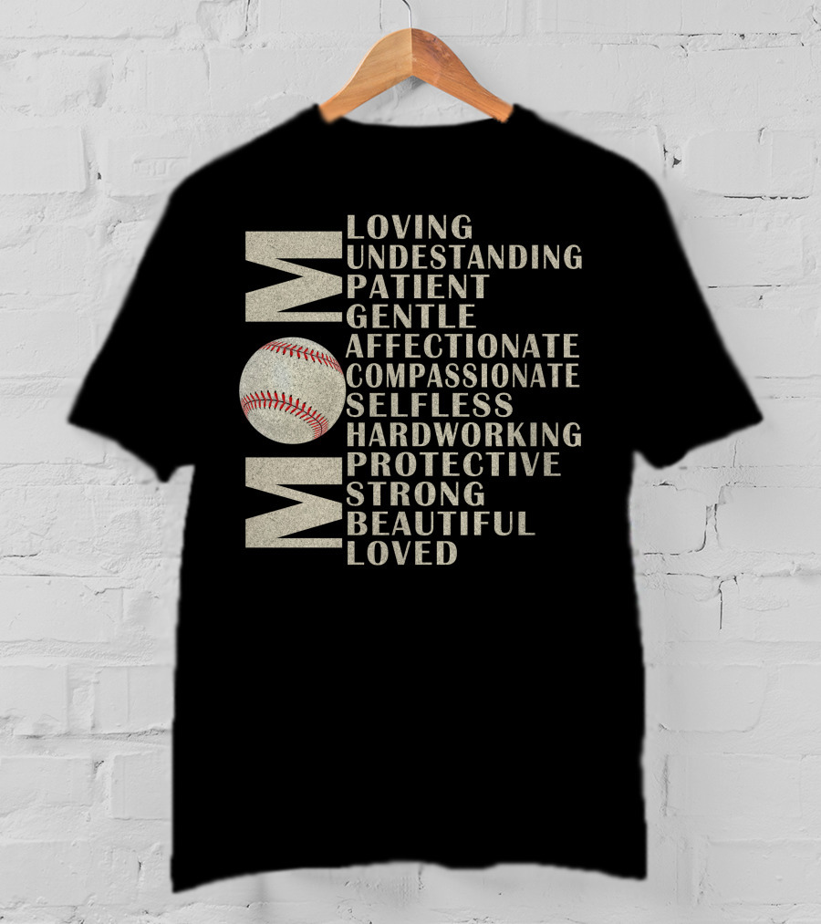 Mom Loving Understanding Patient Gentle Affectionate Compassionate Selfless Hardworking Protective Strong Beautiful Loved Baseball T-Shirt