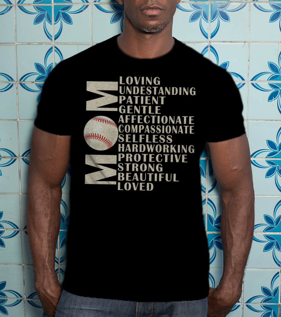 Mom Loving Understanding Patient Gentle Affectionate Compassionate Selfless Hardworking Protective Strong Beautiful Loved Baseball T-Shirt
