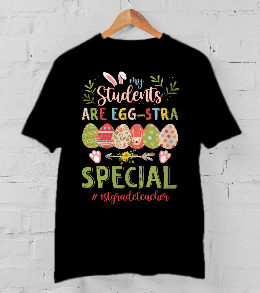 My Students Are Egg-Stra Special 1St Grade Teacher T-Shirt
