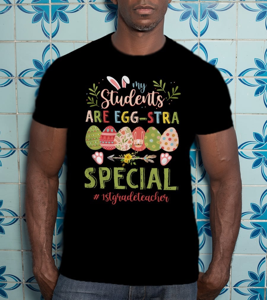 My Students Are Egg-Stra Special 1St Grade Teacher T-Shirt