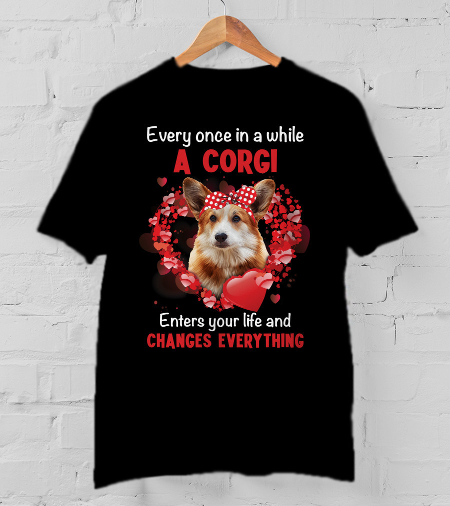 Every Once In A While A Corgi Enters Your Life And Changes Everything T-Shirt
