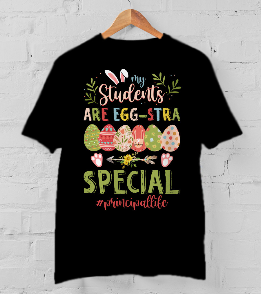 My Students Are Egg-stra Special #principallife T-Shirt
