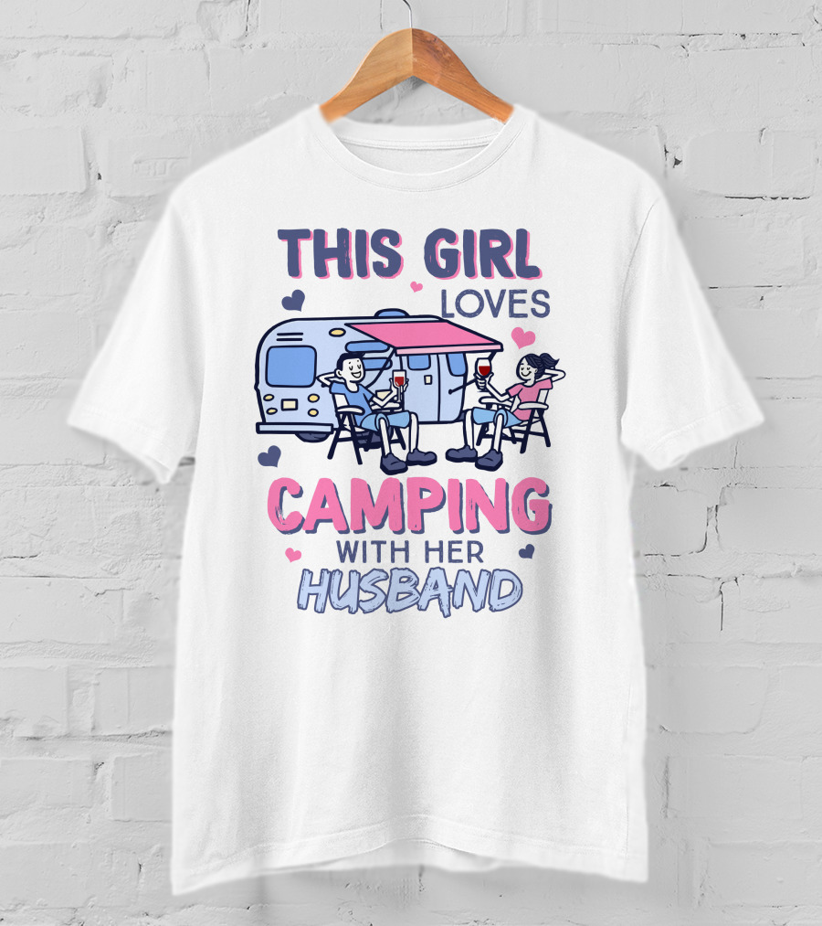 This Girl Loves Camping With Her Husband Happy Couple Enjoying Camping With Wine And Relaxation T-Shirt
