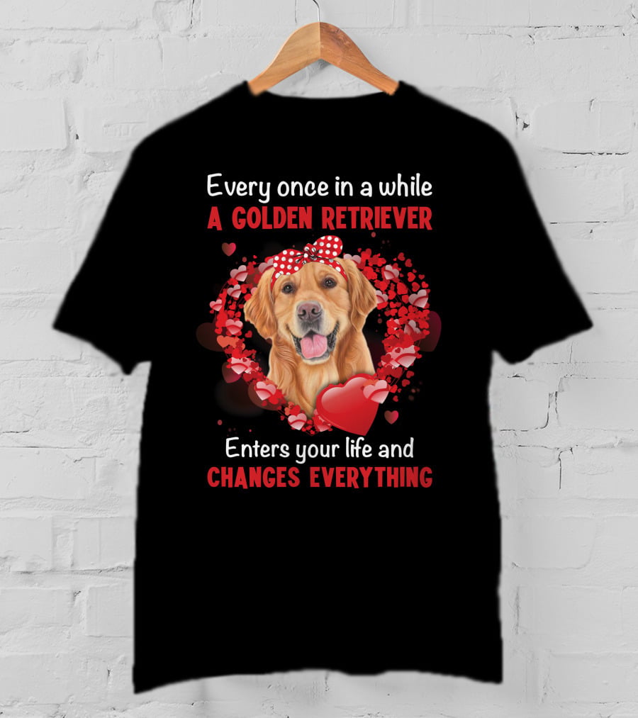 Every Once In A While A Golden Retriever Enters Your Life And Changes Everything T-Shirt