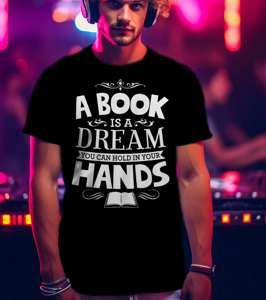 A Book Is A Dream You Can Hold In Your Hands With Open Book Icon And Elegant Swirls T-Shirt