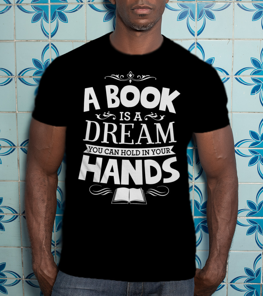 A Book Is A Dream You Can Hold In Your Hands With Open Book Icon And Elegant Swirls T-Shirt