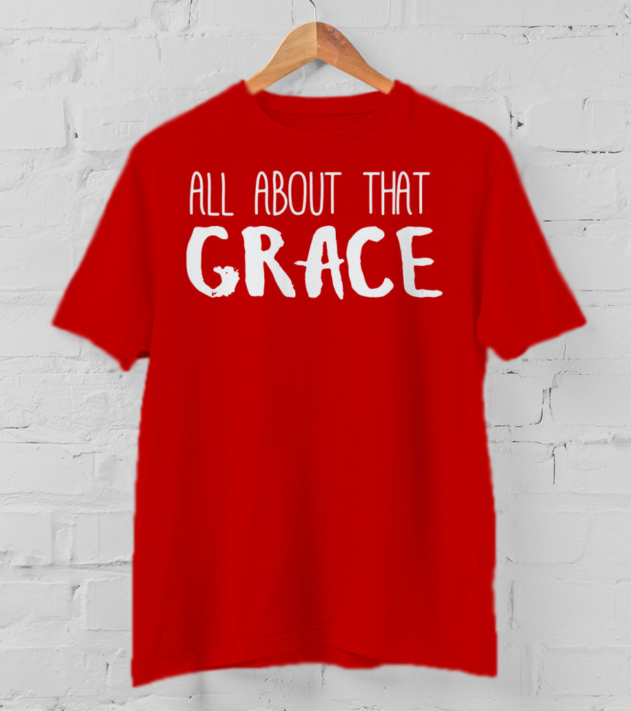 All About That Grace Red Text T-Shirt