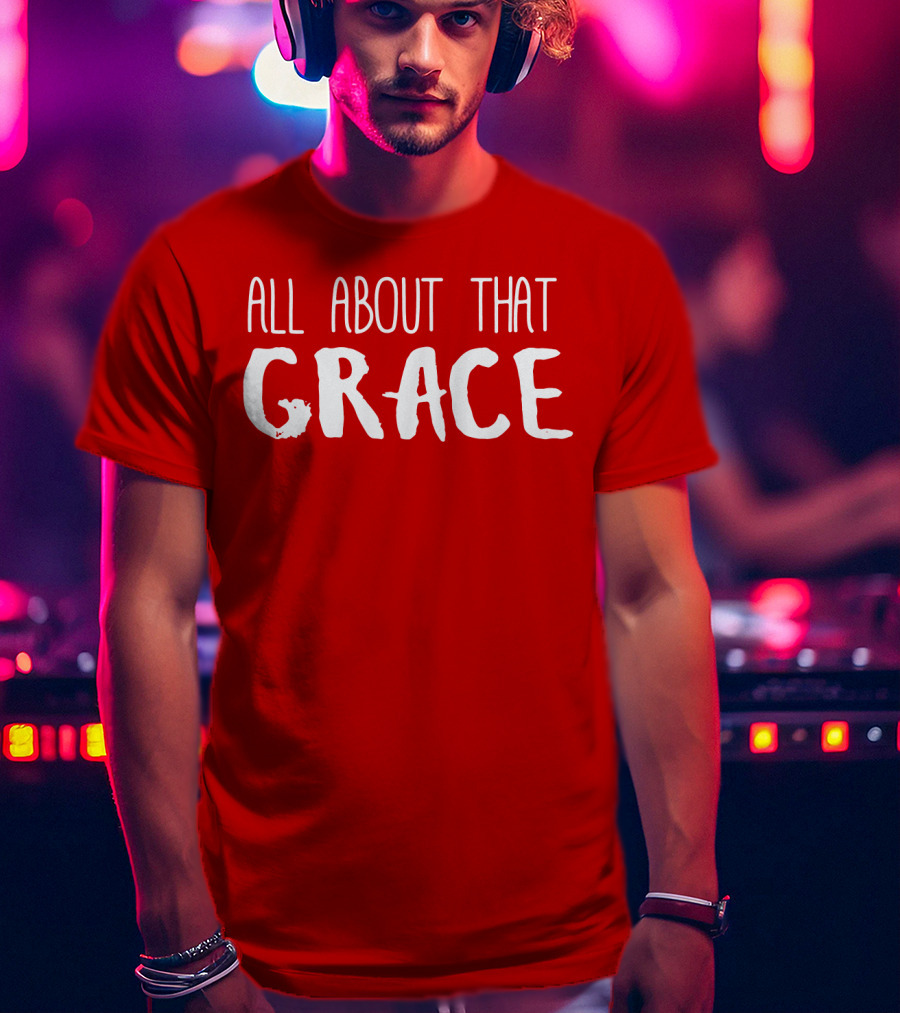 All About That Grace Red Text T-Shirt