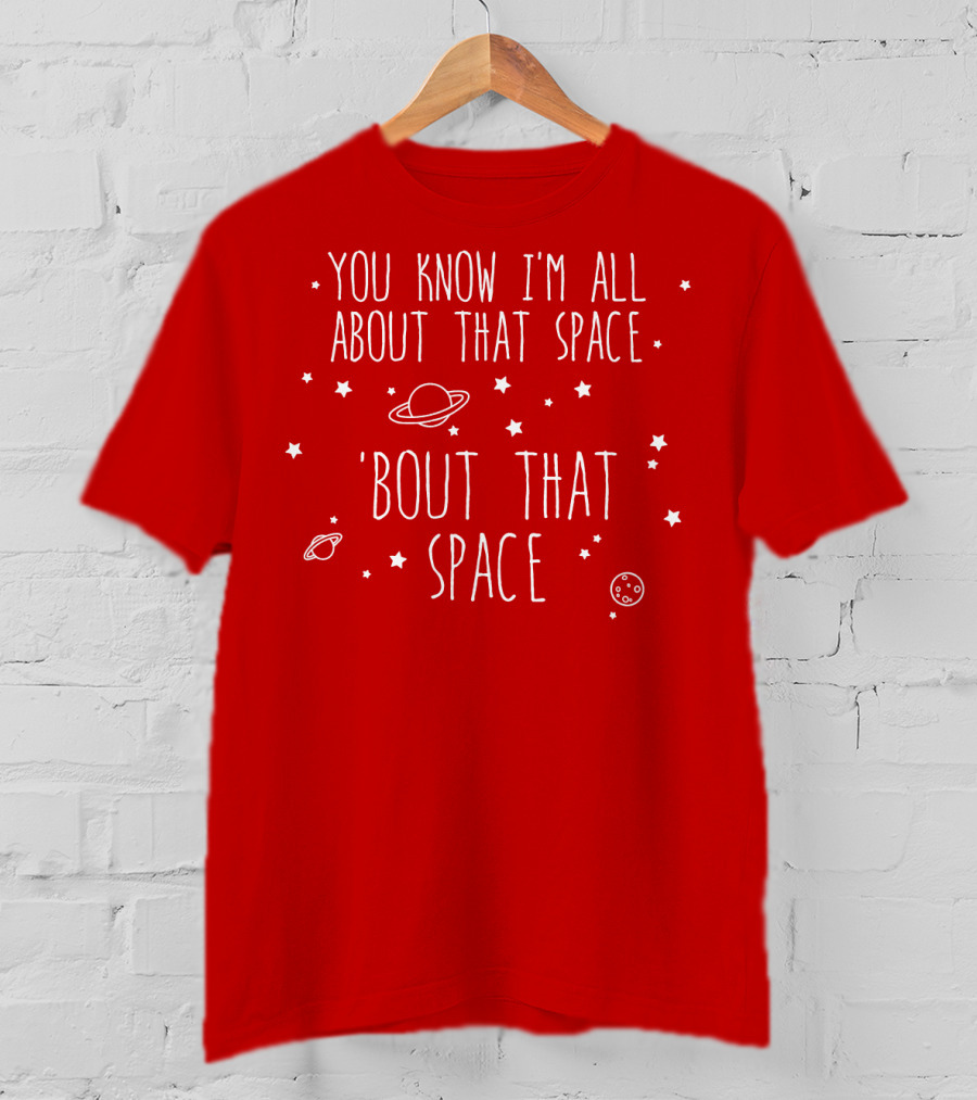 You Know I'm All About That Space 'Bout That Space With Planets And Stars T-Shirt