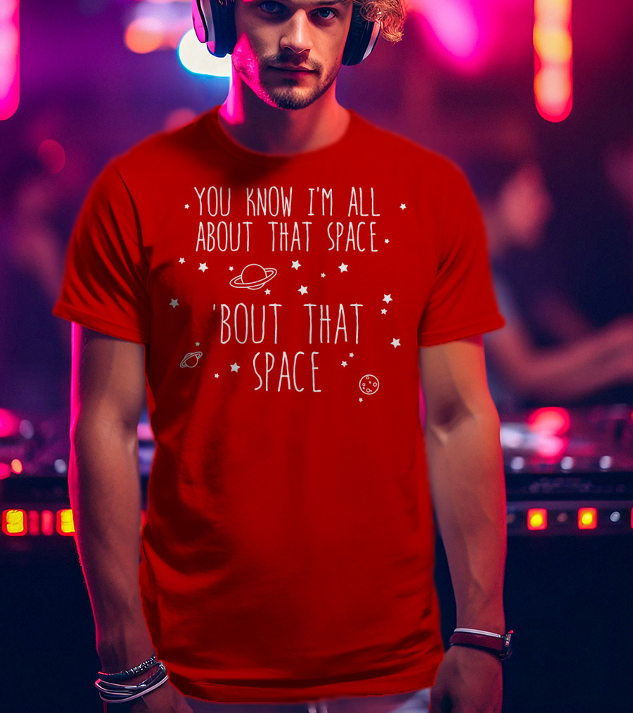 You Know I'm All About That Space 'Bout That Space With Planets And Stars T-Shirt