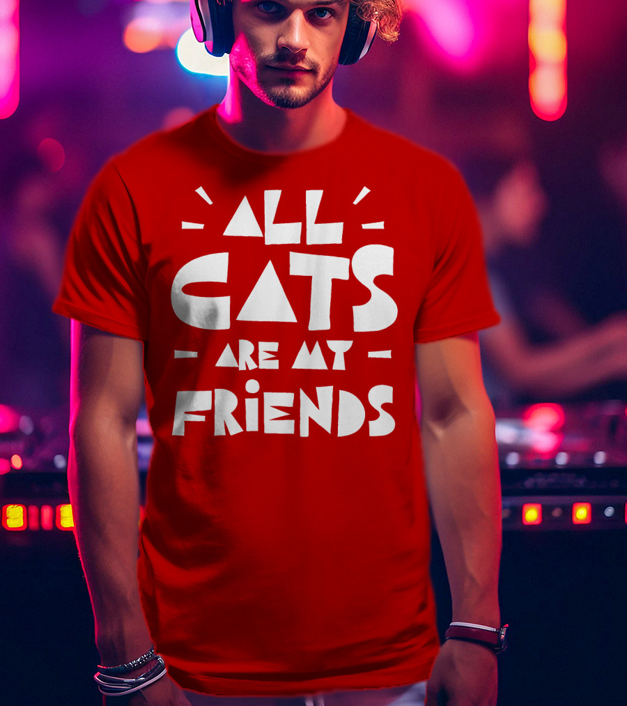All Cats Are My Friends Cat Lover T-Shirt