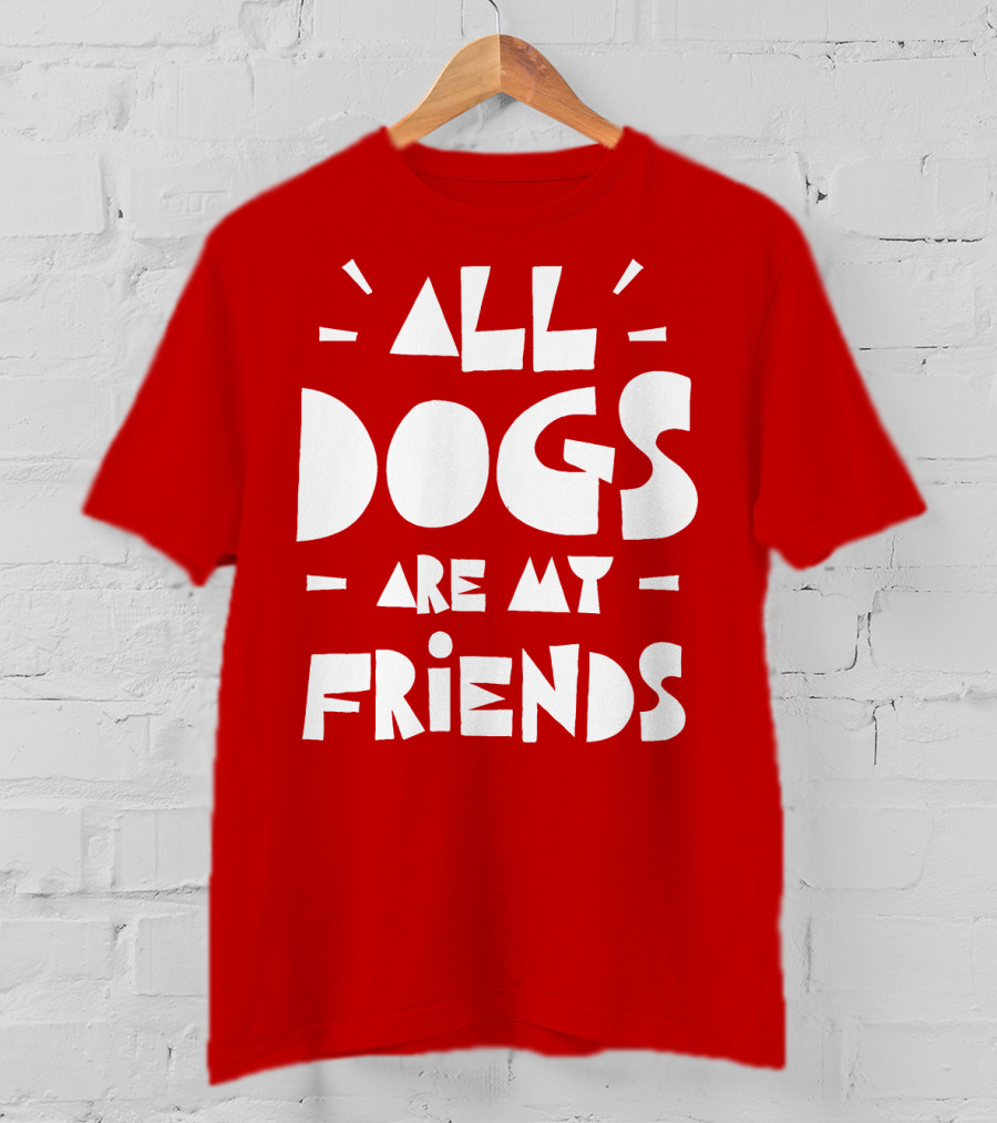 All Dogs Are My Friends T-Shirt