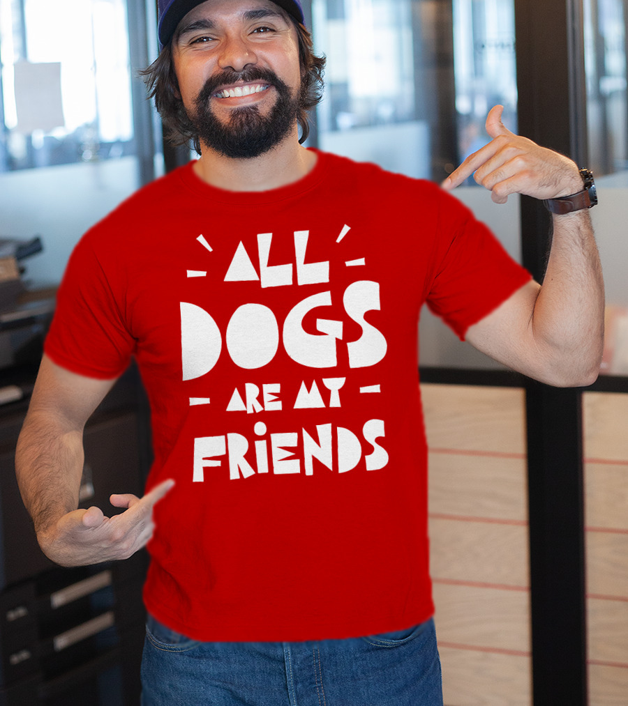 All Dogs Are My Friends T-Shirt
