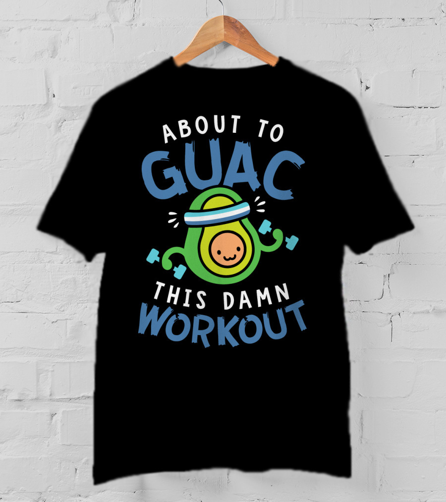 About To Guac This Damn Workout Avocado Fitness Motivation T-Shirt