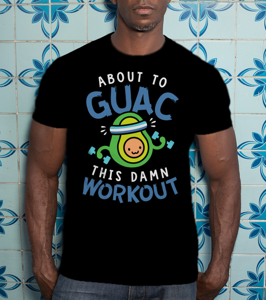 About To Guac This Damn Workout Avocado Fitness Motivation T-Shirt