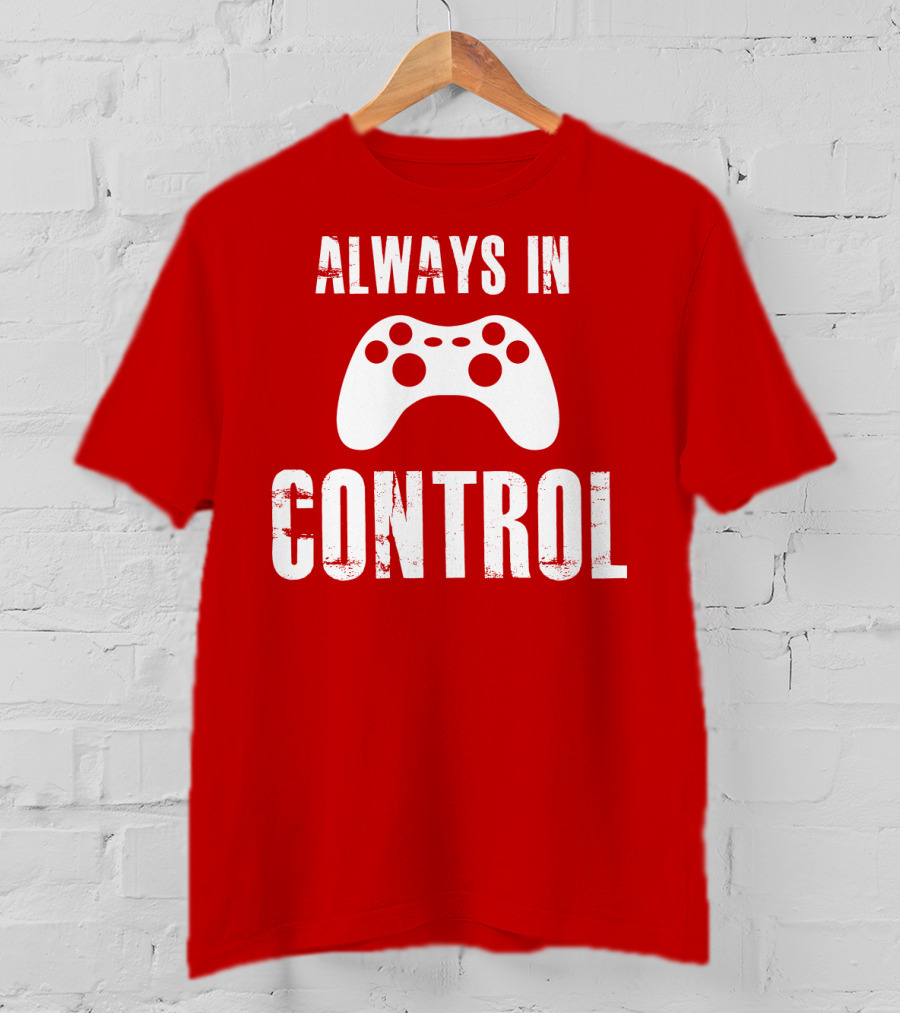 Always In Control Gaming Controller T-Shirt