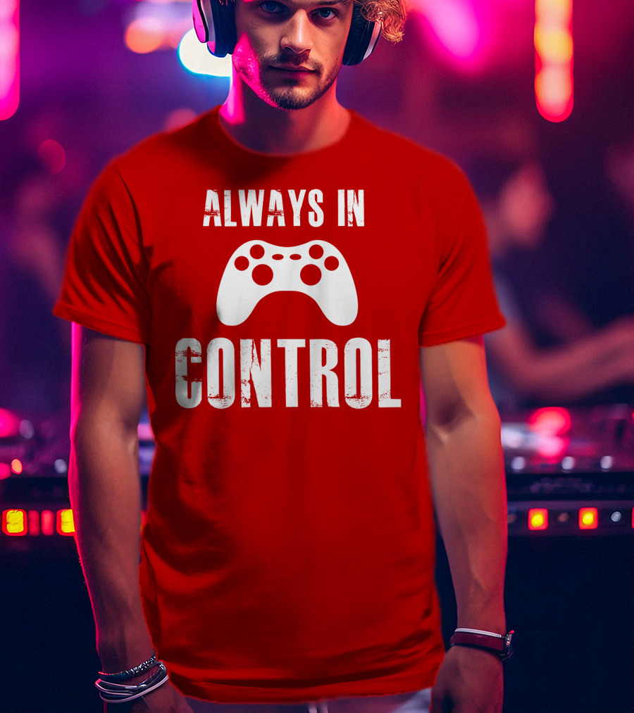 Always In Control Gaming Controller T-Shirt