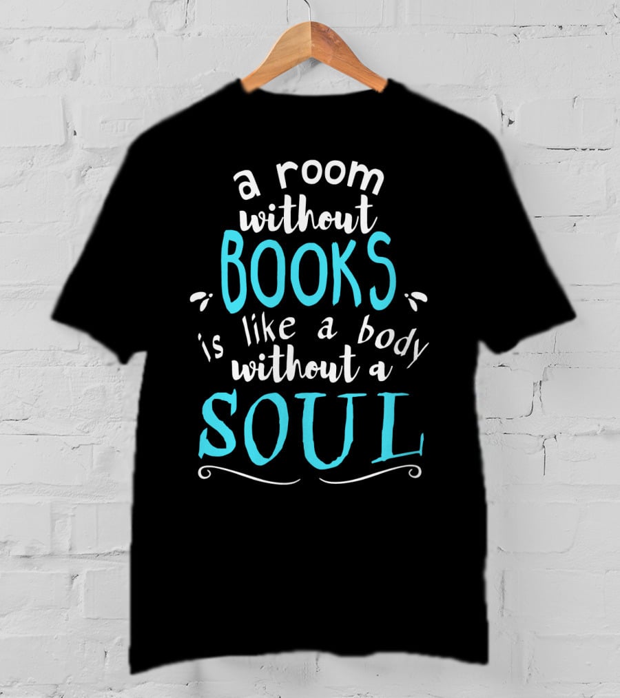 A Room Without Books Is Like A Body Without A Soul T-Shirt