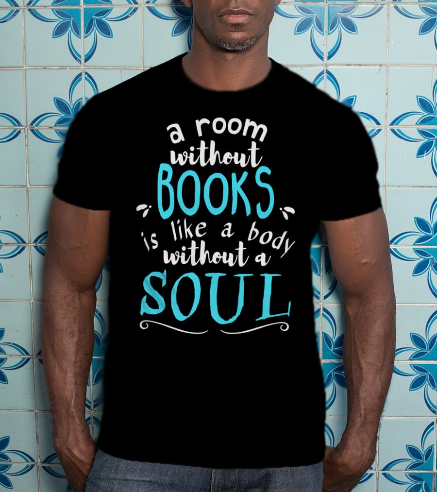 A Room Without Books Is Like A Body Without A Soul T-Shirt