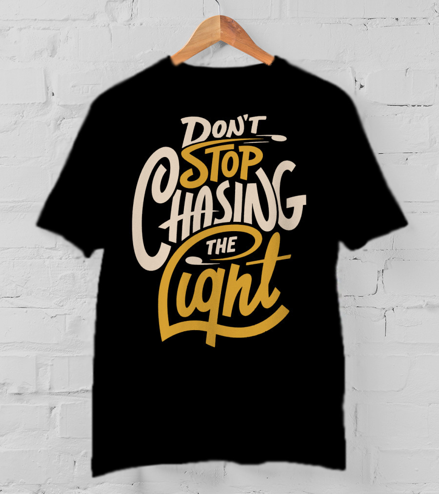 Don't Stop Chasing The Light T-Shirt