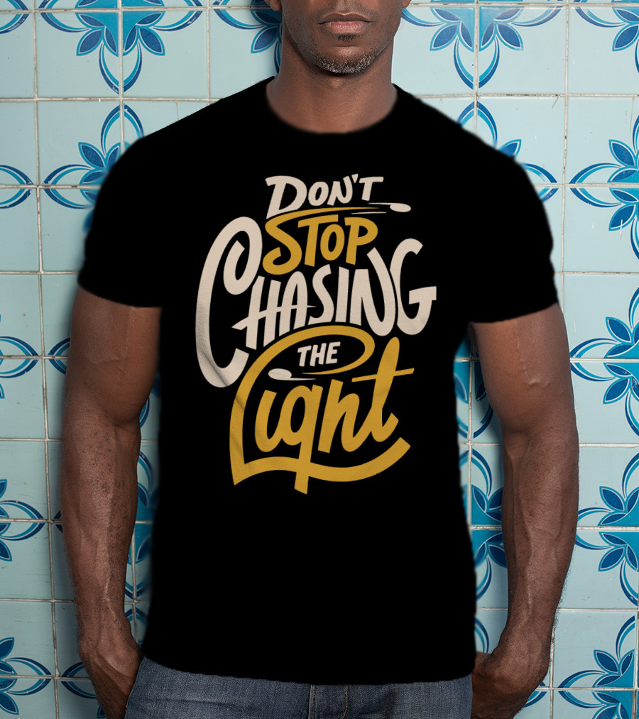 Don't Stop Chasing The Light T-Shirt