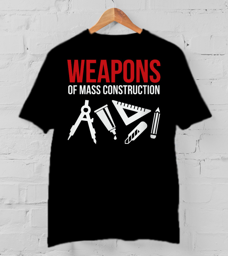 Architectural Tools Weapons Of Mass Construction Compass Pencil Ruler T-Shirt
