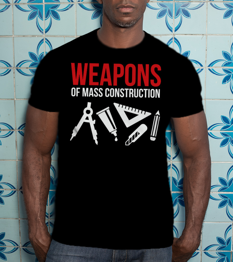 Architectural Tools Weapons Of Mass Construction Compass Pencil Ruler T-Shirt