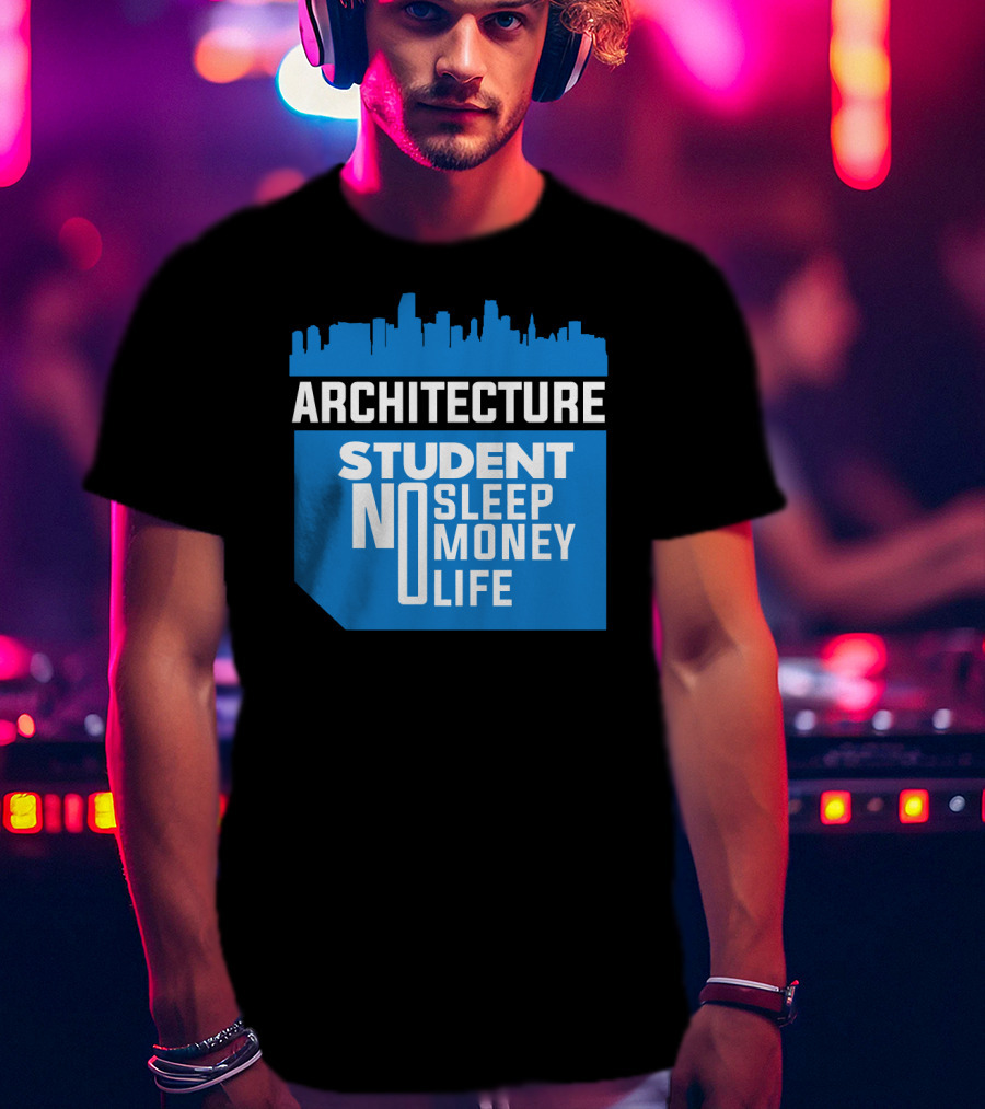 Architecture Student Life No Sleep No Money City Skyline T-Shirt