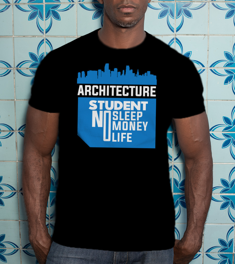Architecture Student Life No Sleep No Money City Skyline T-Shirt