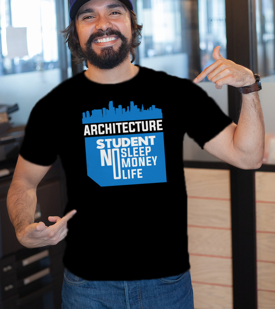 Architecture Student Life No Sleep No Money City Skyline T-Shirt