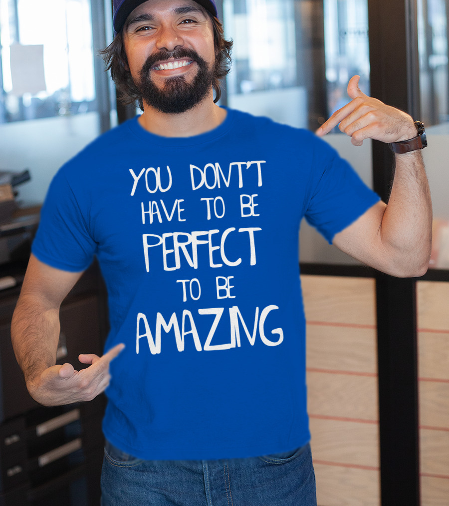 YOU DON'T HAVE TO BE PERFECT TO BE AMAZING BLUE текст на белом фоне T-Shirt