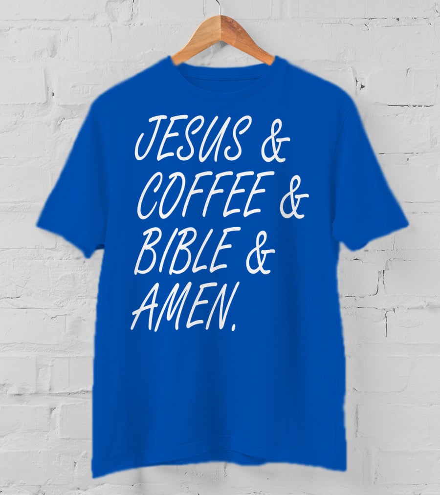 JESUS And COFFEE And BIBLE And AMEN T-Shirt