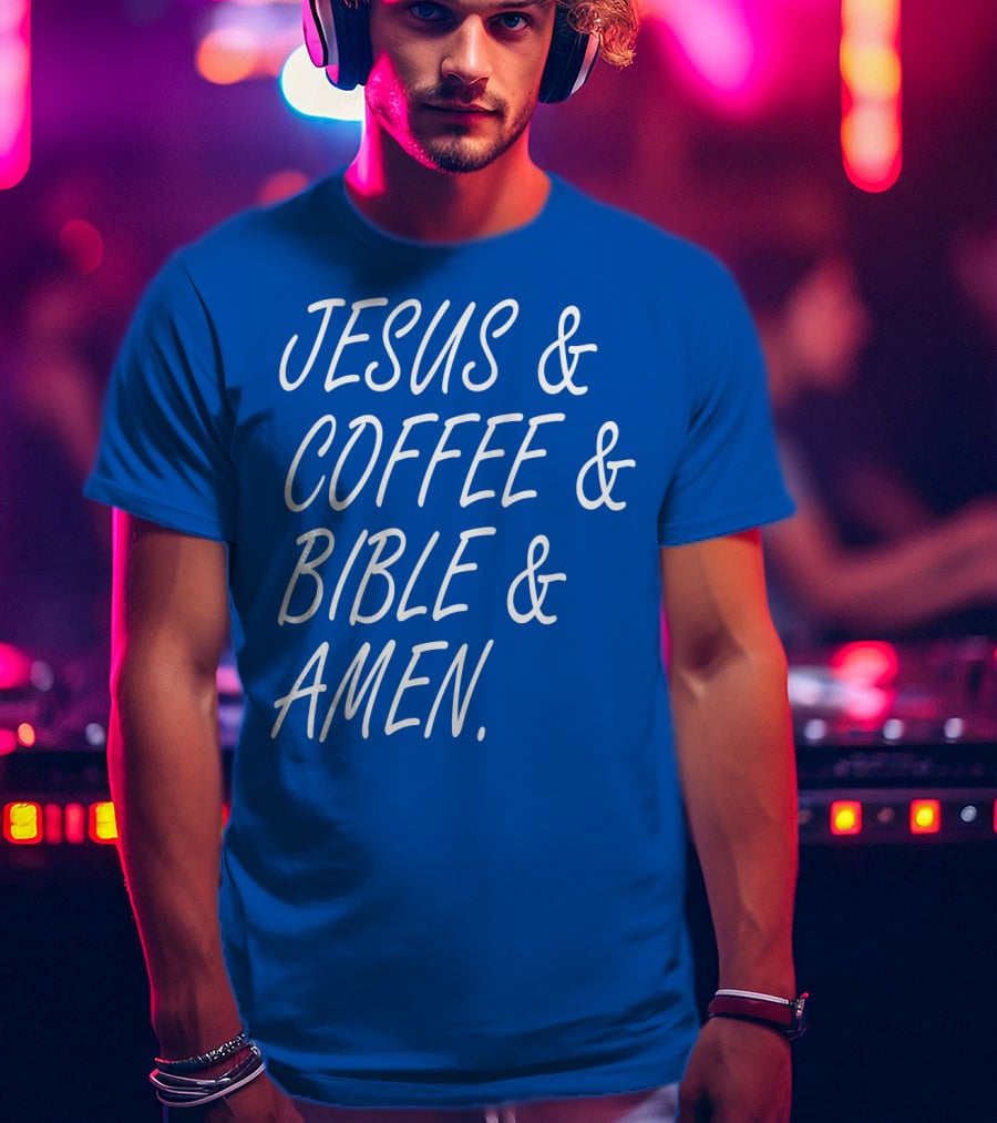 JESUS And COFFEE And BIBLE And AMEN T-Shirt