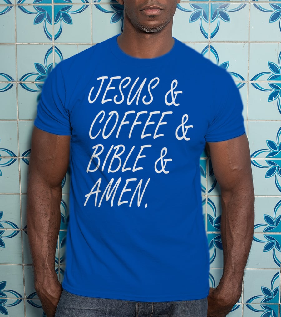 JESUS And COFFEE And BIBLE And AMEN T-Shirt