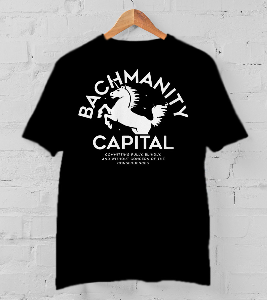 Bachmanity Capital Committing Fully Blindly Without Concern Consequences T-Shirt