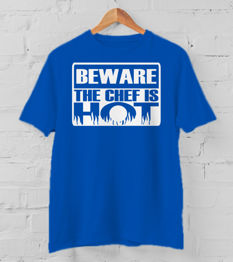BEWARE THE CHEF IS HOT Flame Text T-Shirt