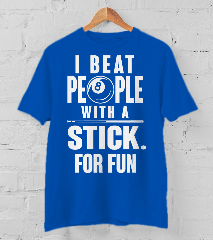 I Beat People With A Stick For Fun Billiards 8 Ball T-Shirt