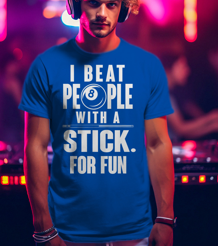 I Beat People With A Stick For Fun Billiards 8 Ball T-Shirt