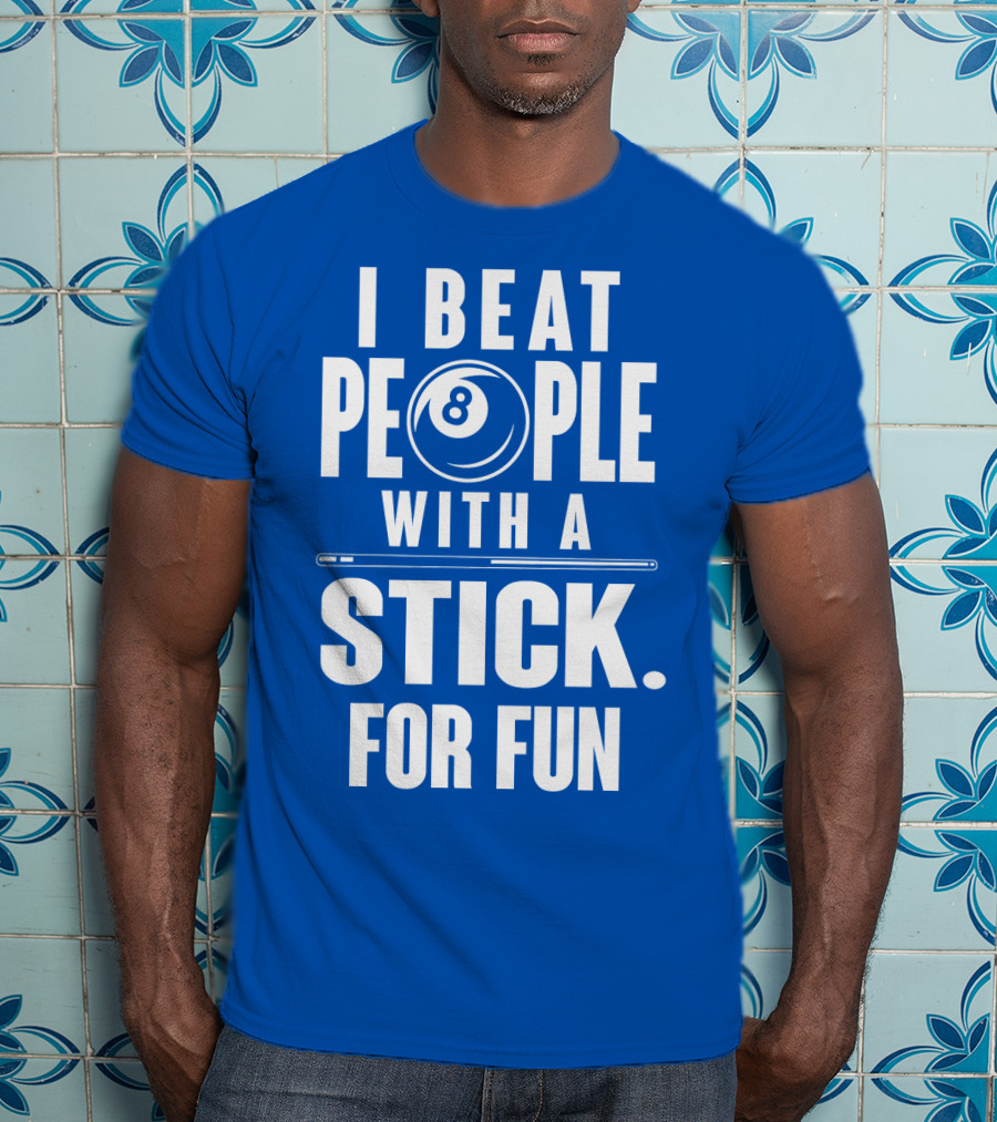 I Beat People With A Stick For Fun Billiards 8 Ball T-Shirt
