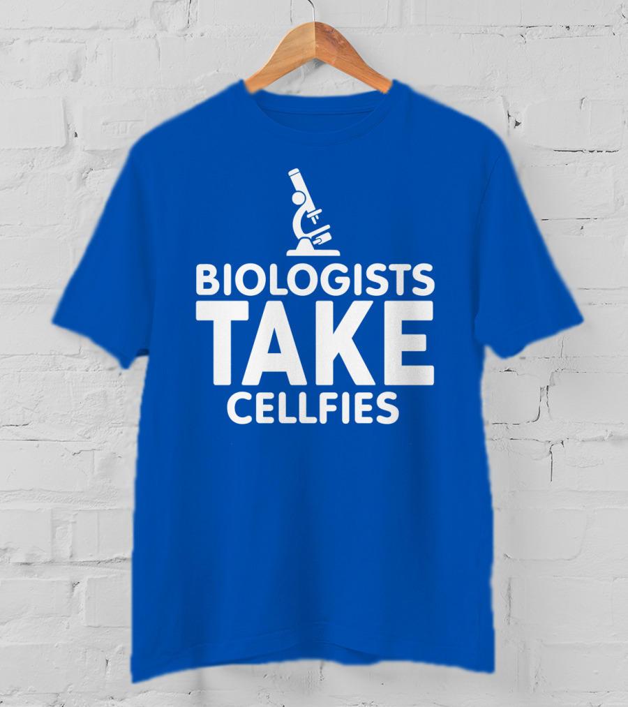 Biologists Take Cellfies Microscope T-Shirt