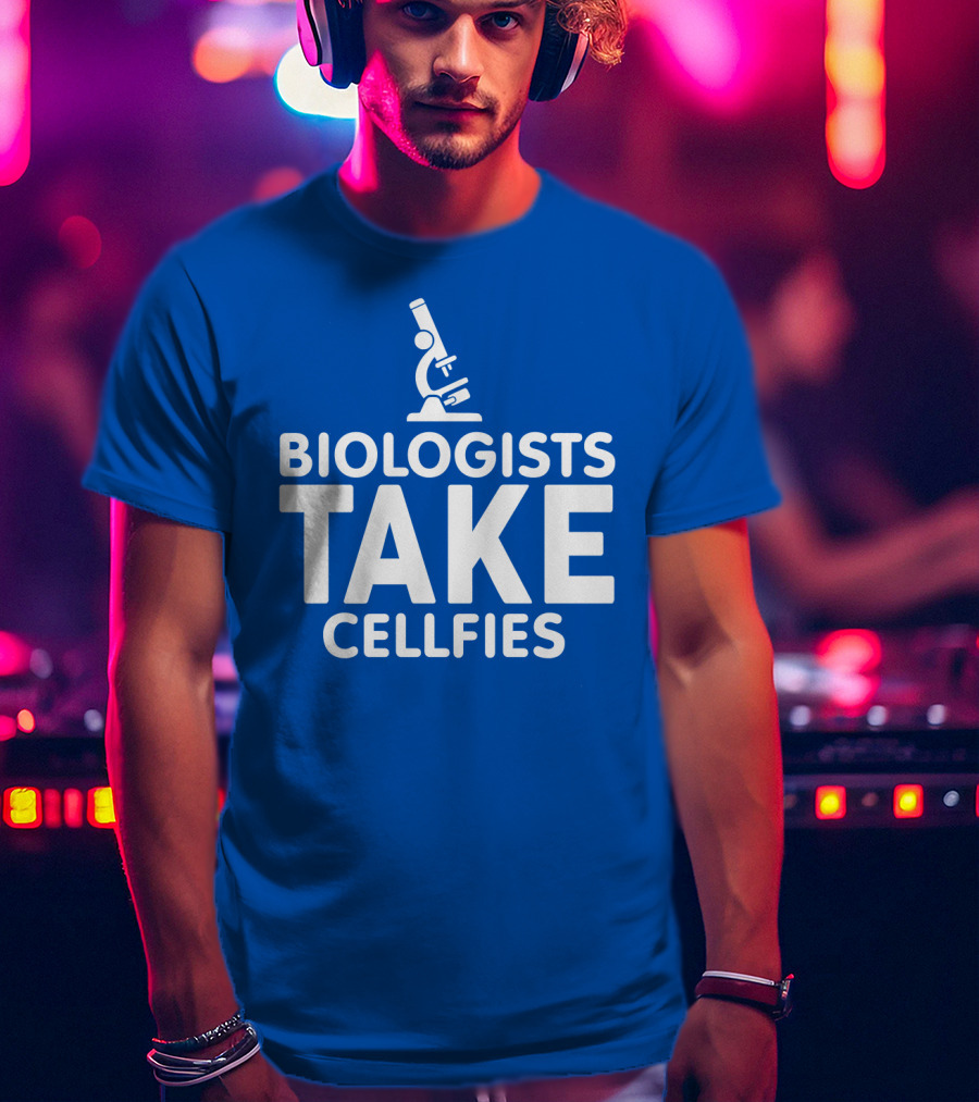 Biologists Take Cellfies Microscope T-Shirt