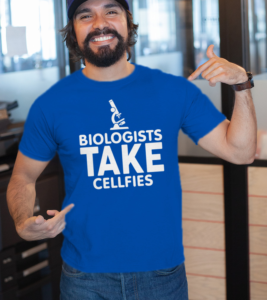 Biologists Take Cellfies Microscope T-Shirt