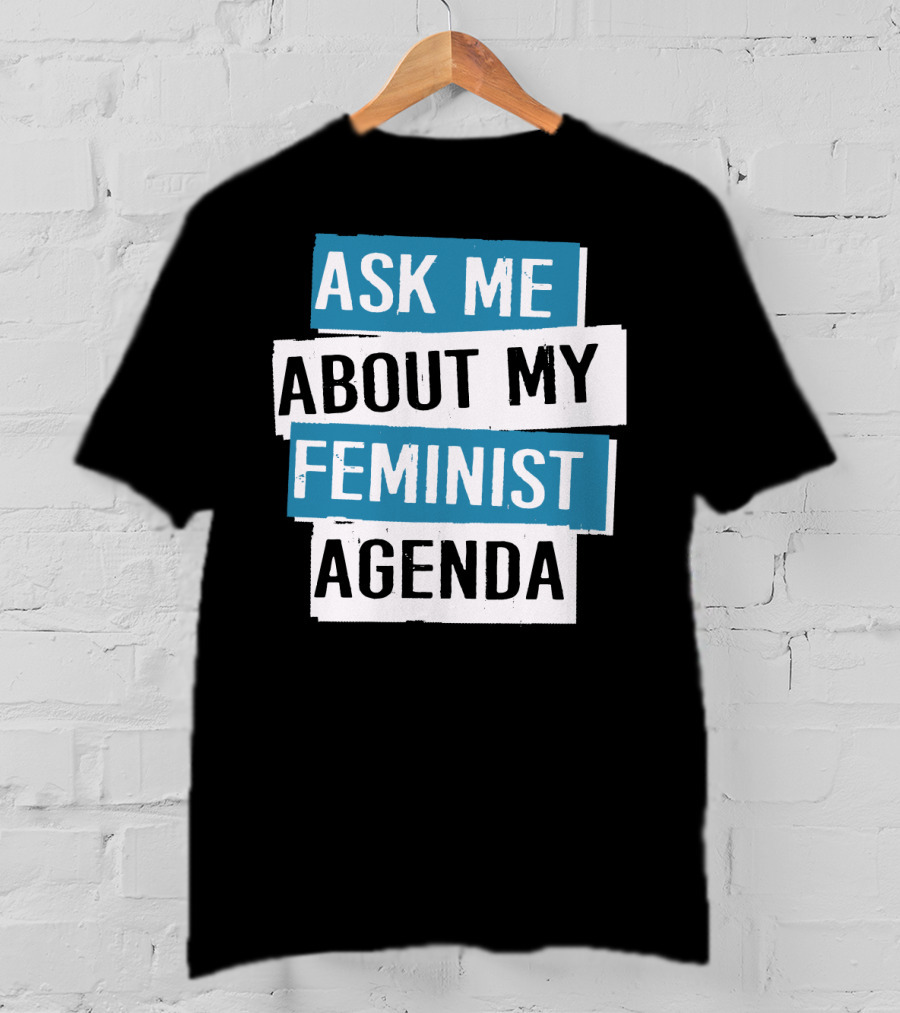Ask Me About My Feminist Agenda T-Shirt