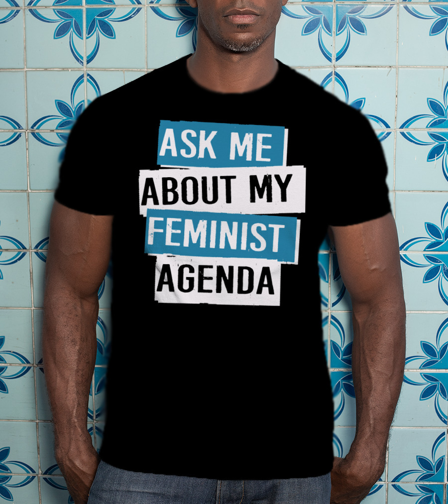 Ask Me About My Feminist Agenda T-Shirt