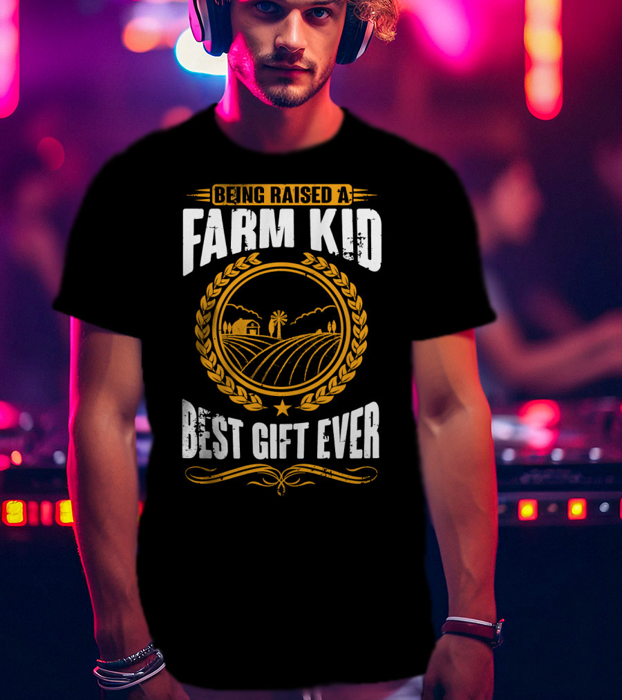 Being Raised A Farm Kid Best Gift Ever T-Shirt