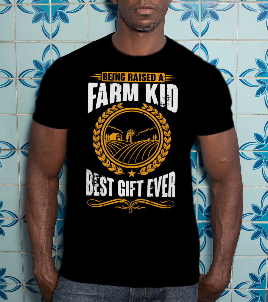Being Raised A Farm Kid Best Gift Ever T-Shirt