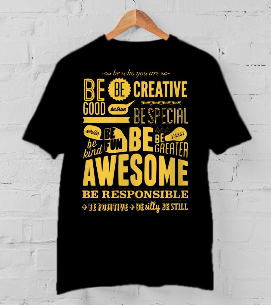 Be Who You Are Be Awesome Be Creative Be Good Be True Be Special Be Kind Smile Be Fun Be Greater Be Responsible Be Positive Be Silly Be Still T-Shirt