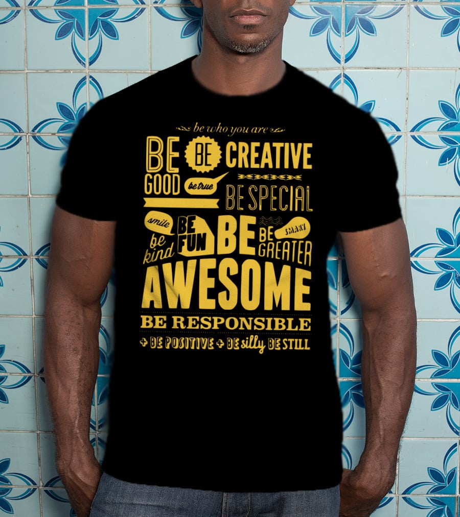 Be Who You Are Be Awesome Be Creative Be Good Be True Be Special Be Kind Smile Be Fun Be Greater Be Responsible Be Positive Be Silly Be Still T-Shirt