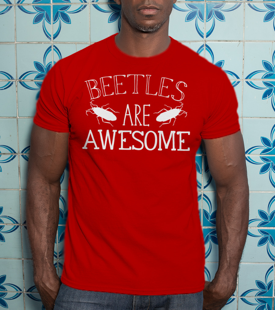 BEETLES ARE AWESOME T-Shirt