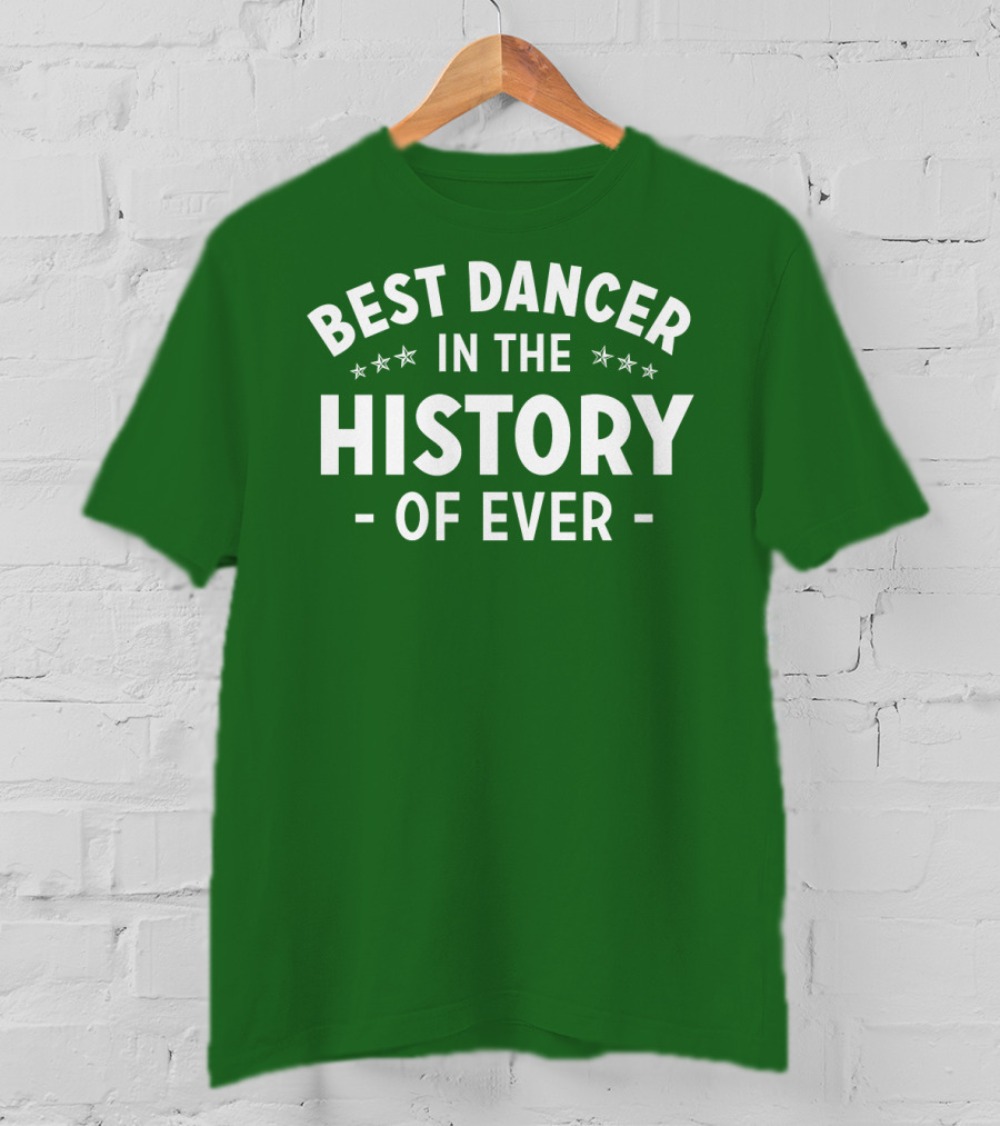 Best Dancer In The History Of Ever With Star Accents T-Shirt